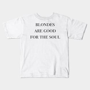 blondes are good for the soul Kids T-Shirt